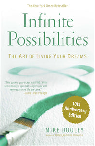 Infinite Possibilities: The Art of Living Your Dreams by Mike Dooley