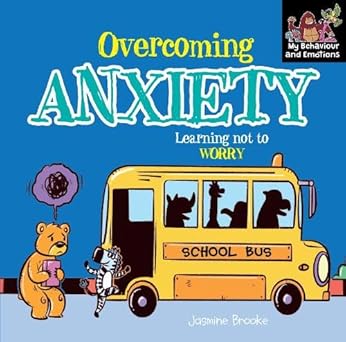 Overcoming anxiety and Learning not to Worry [My Behaviour and Emotions] by Jasmine Brooke [Premium Books]