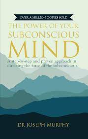 The Power of your Subconscious Mind by Dr Joseph Murphy