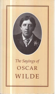 The sayings of oscar wilde (duckworth sayings series) [rare books]