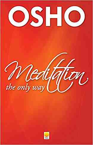 Meditation the Only Way by Osho