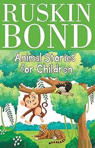 Ruskin bond - animal stories for children