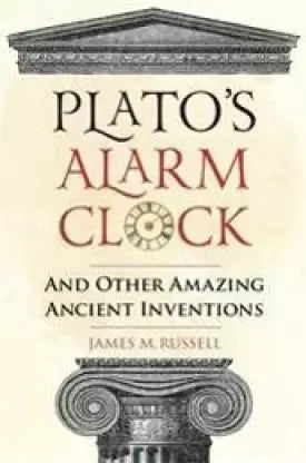 Plato's Alarm Clock... And Other Amazing Ancient Inventions [rare books]