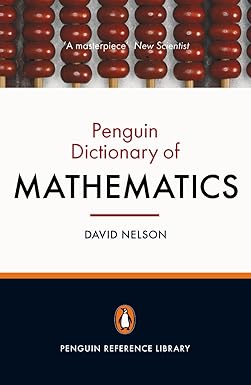 The Penguin Dictionary of Mathematics (Penguin Reference Library) by Dr David Nelson