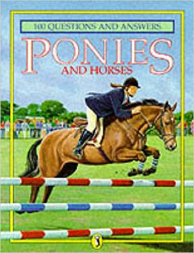 100 Questions And Answers: Ponies And Horses