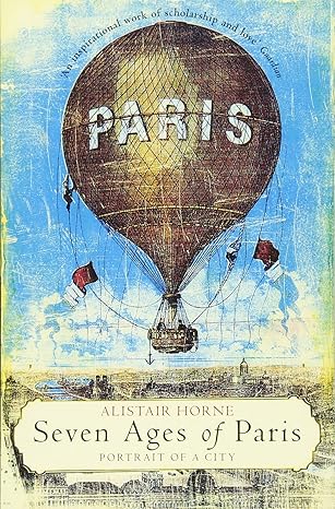 Seven Ages of Paris: Portrait of a City by Alistair Horne [rare books]