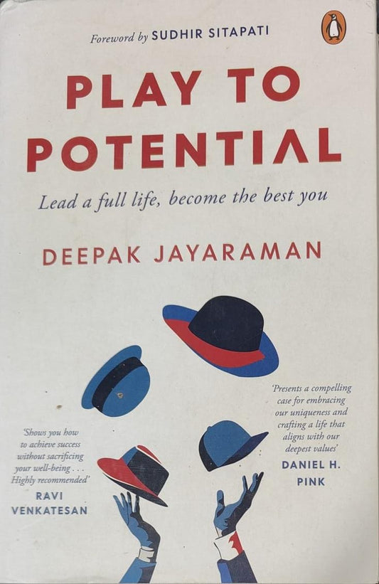 Play to Potential: Lead a full life, become the best you by Deepak Jayaraman [Hardcover]