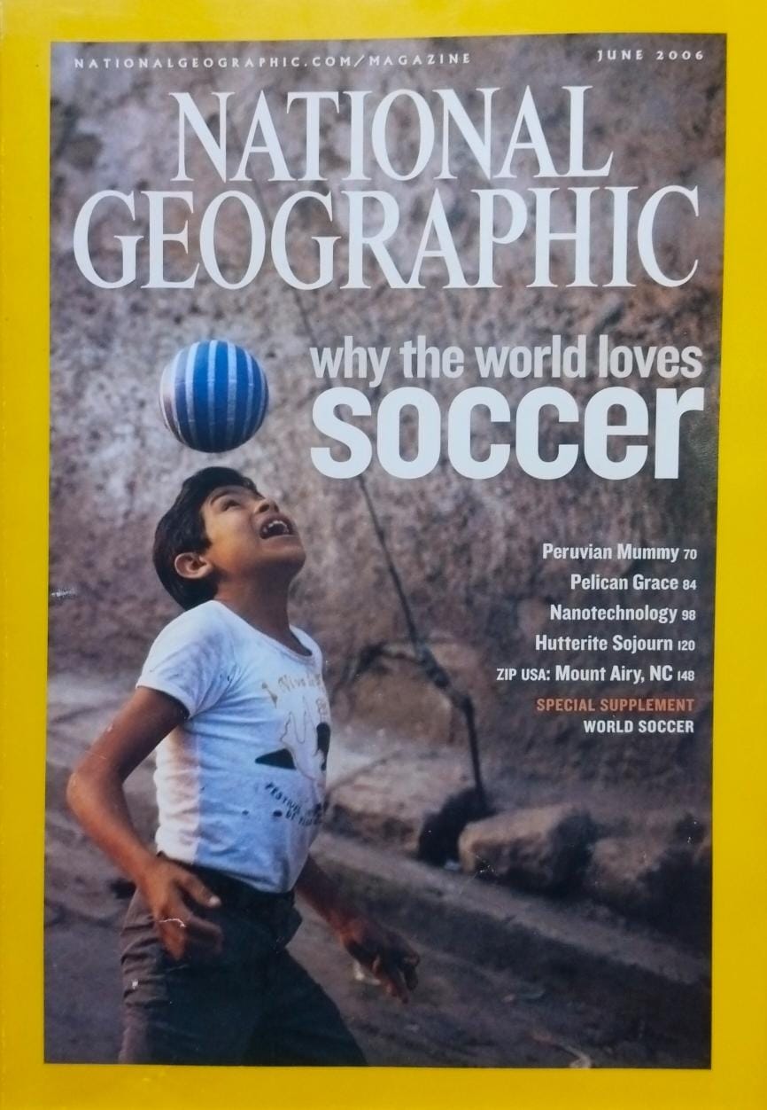 Why the world loves soccer [national geographic][rare books][June 2006]
