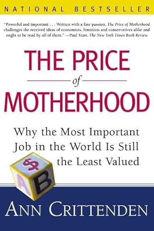 The Price of Motherhood: Why the Most Important Job in the World is Still the Least Valued by Ann Crittenden [rare books]