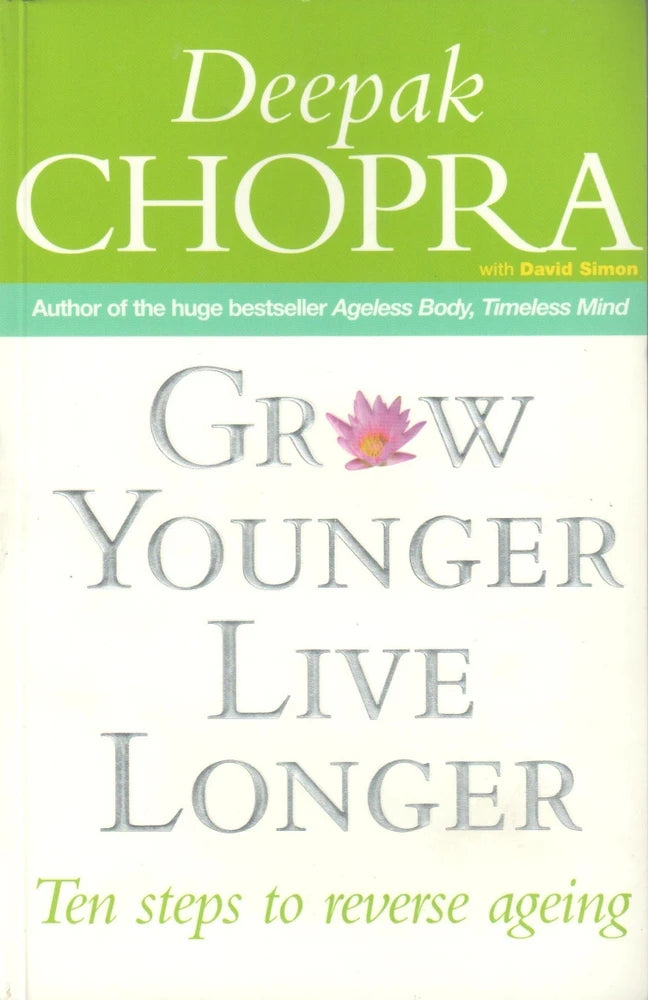 Grow Younger, Live Longer: Ten Steps to Reverse Aging by Deepak Chopra