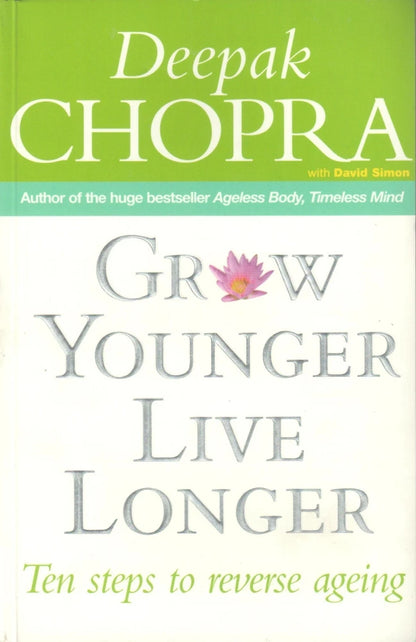 Grow Younger, Live Longer: Ten Steps to Reverse Aging by Deepak Chopra