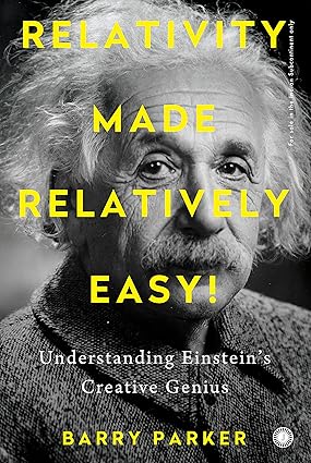 Relativity Made Relatively Easy! by Barry Parker