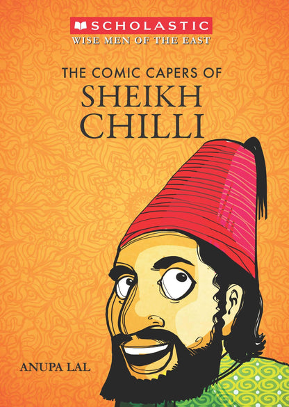 The Comic Capers of Sheikh Chilli by Anupa Lal