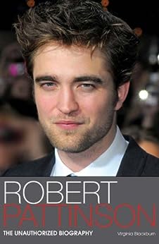 Robert Pattinson: The Unauthorized Biography [RARE BOOKS]