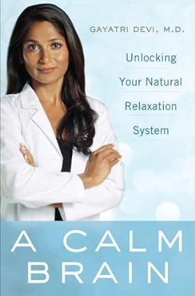 A calm brain: unlocking your natural relaxation system [hardcover] [rare books]