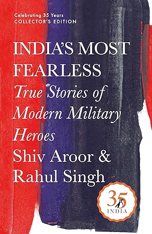 India's Most Fearless : True Stories Of Modern Military Heroes | War Stories [Hardcover] by Shiv Aroor |Rahul Singh