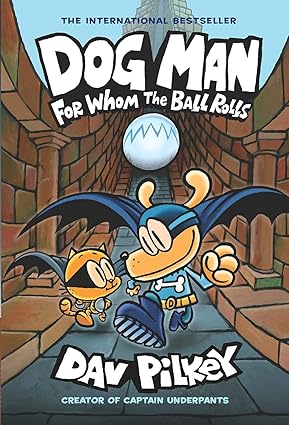Dog man: for whom the ball rolls [hardcover][graphic novel]