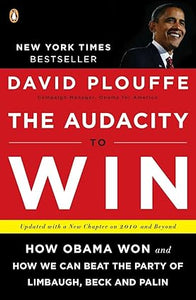 The Audacity to Win: How Obama Won and How We Can Beat the Party of Limbaugh, Beck, and Palin