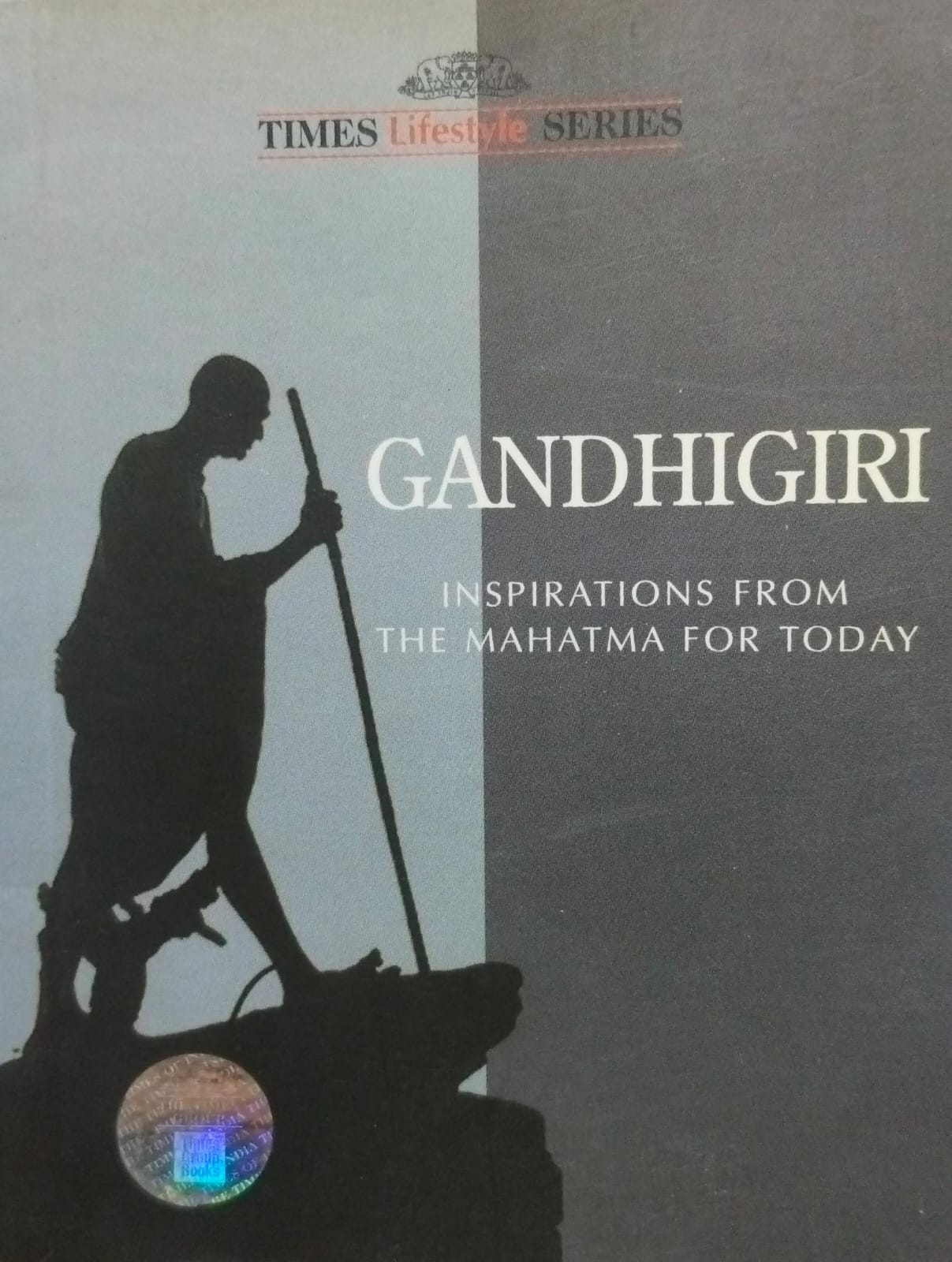 Gandhigiri : inspirations from the mahatma for today