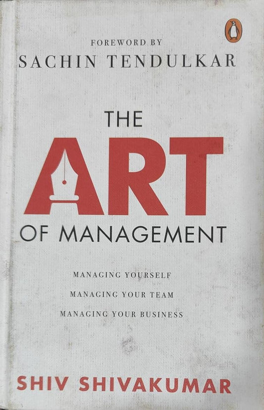 The Art of Management: Managing Yourself ,Managing Your Team, Managing Your Business by Shiv Shivakumar [Hardcover]