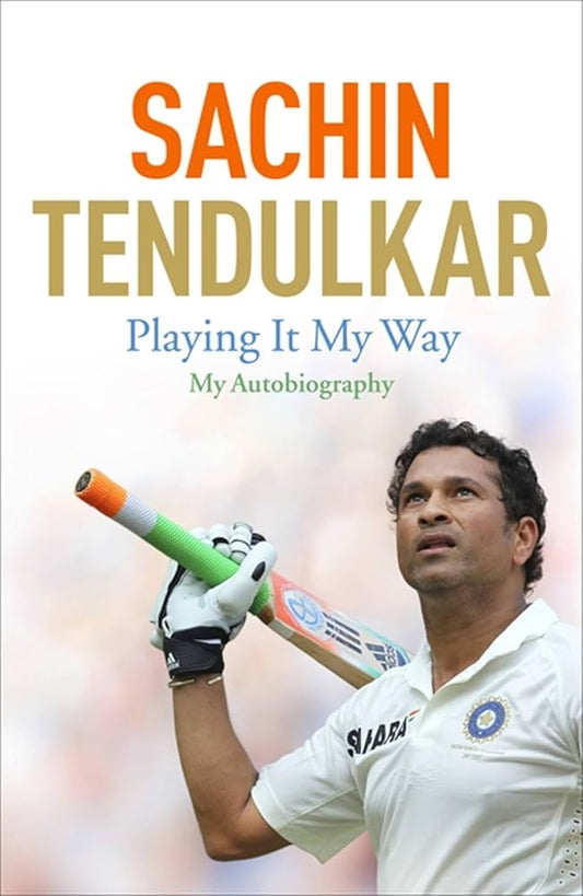 Playing it my way - my autobiography by Sachin Tendulkar
