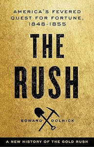 The Rush: A New History of the Gold Rush [Hardcover] [RARE BOOK]