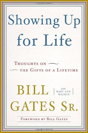 Showing Up for Life: Thoughts on the Gifts of a Lifetime by Mary Ann Mackin | Bill Gates Sr. [Hardcover] [rare books]