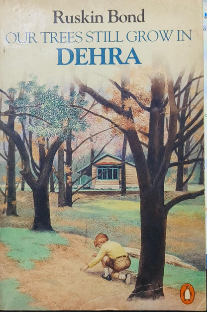 Our Trees Still Grow In Dehra by Ruskin bond