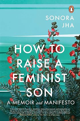 How to Raise a Feminist Son: A Memoir and Manifestoby Sonora Jha