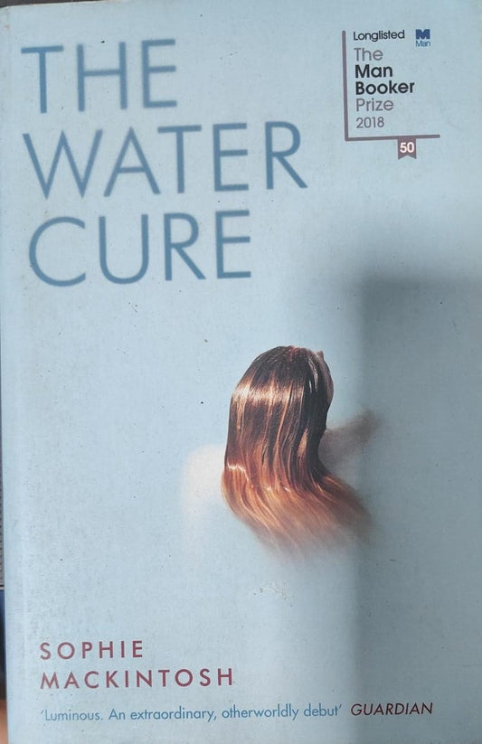 The Water Cure: LONGLISTED FOR THE MAN BOOKER PRIZE 2018 [RARE BOOKS]