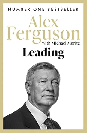 Leading: Lessons in leadership from the legendary Manchester United Manager (RARE BOOKS)