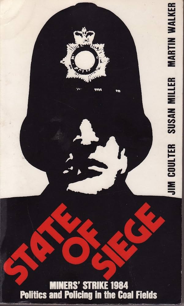 State of Siege: Miners' Strike, 1984 - Politics and Policing in the Coal Fields by Jim Coulter| Susan Miller| Martin Walker [rare books]