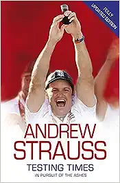 Testing Times - In Pursuit of the Ashes by Andrew Strauss  [Rare books]