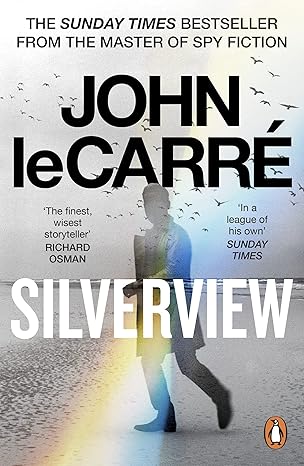 Silverview: The Sunday Times Bestseller by John le Carré