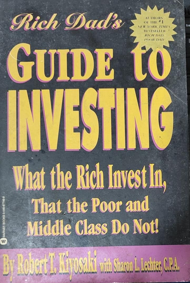 Rich dad's guide to investing: what the rich invest in, that the poor and middle-class do not