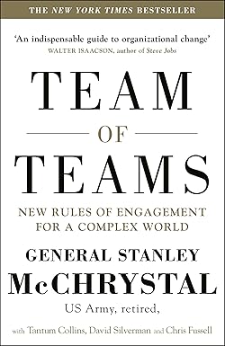 Team of Teams: New Rules of Engagement for a Complex World by General Stanley McChrystal| David Silverman| Tantum Collins| Chris Fussell