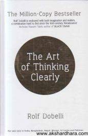 The art of thinking clearly [hardcover]