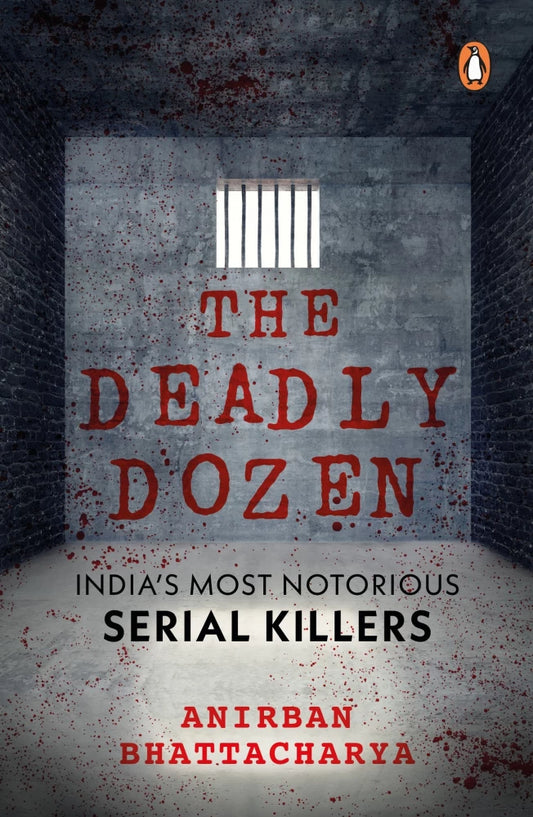 The Deadly Dozen by Anirban Bhattacharya