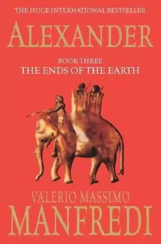 Alexander: The Ends of the Earth by Valerio Massimo Manfredi