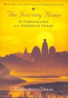 The Journey Home: Autobiography of an American Swami by Radhanath Swami