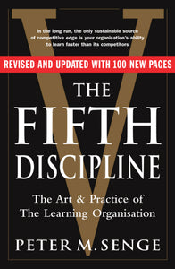 The Fifth Discipline : The Art And Practice Of The Learning Organization