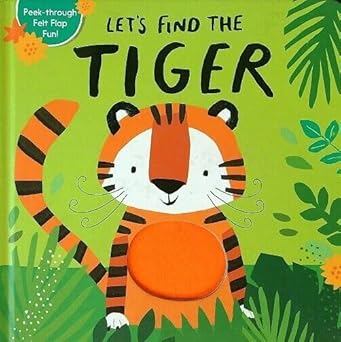 Let’s Find the Tiger by Little Tiger Press [Board Book][Peek-through Felt Flap Fun!] [Premium Books]