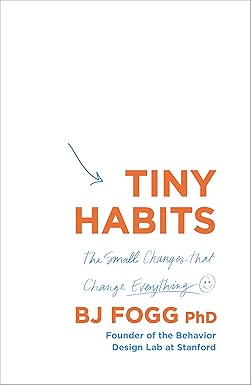 Tiny Habits: The Small Changes That Change Everything by BJ Fogg