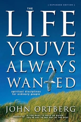 The Life You've Always Wanted: Spiritual Disciplines for Ordinary People by John Ortberg [rare books]