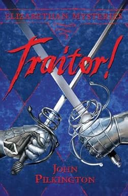 Traitor! (Elizabethan Mysteries) by John Pilkington