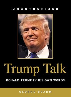 Trump Talk: Donald Trump in His Own Words by George Beahm [Premium Books]
