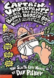 Captain underpants and the Big, Bad Battle of the Bionic Booger Boy, Part 1: The Night of the Nasty Nostril Nuggets by Dav Pilkey (captain underpants)