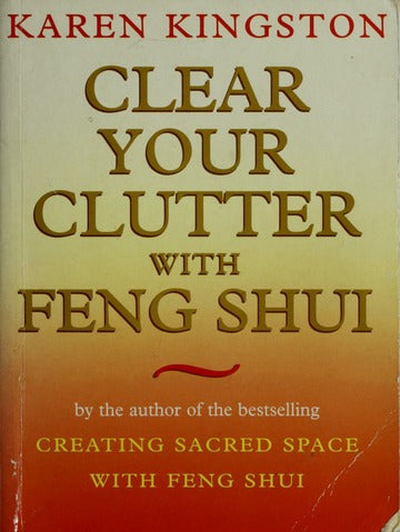 Clear Your Clutter With Feng Shui by Karen Kingston