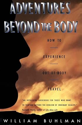 Adventures beyond the body [rare books] by William L. Buhlman