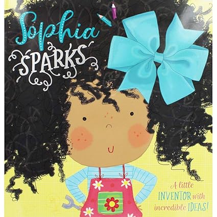 Sophia Sparks : A Little Inventor With Incredible Ideas!